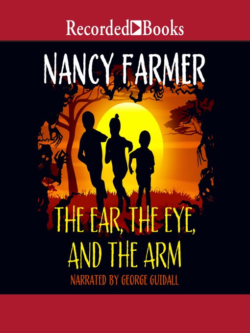 Title details for The Ear, the Eye, and the Arm by Nancy Farmer - Available